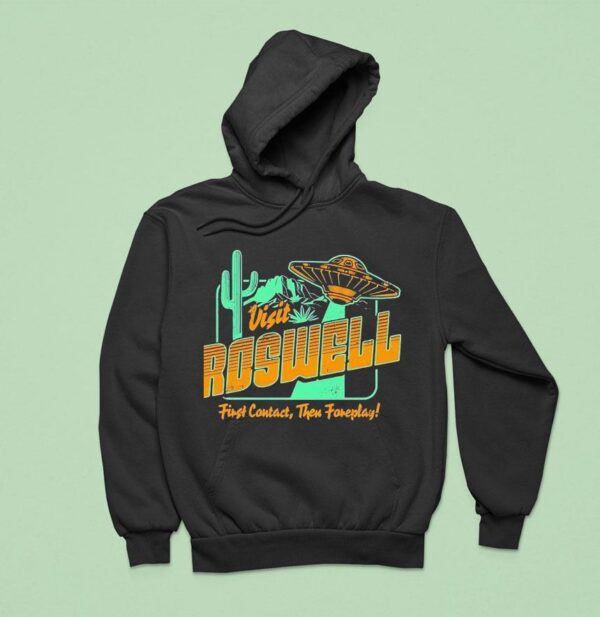Ufo Visit Roswell First Contact Then Foreplay Hoodie