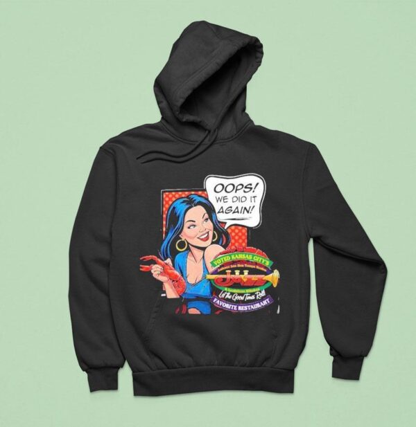 Voted Kansas City S Favorite Restaurant Oops We Did It Again Hoodie