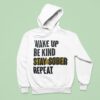 Wake Up Be Kind Stay Sober Repea Hoodie