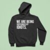 We Are Being Governed By Idiots Hoodie