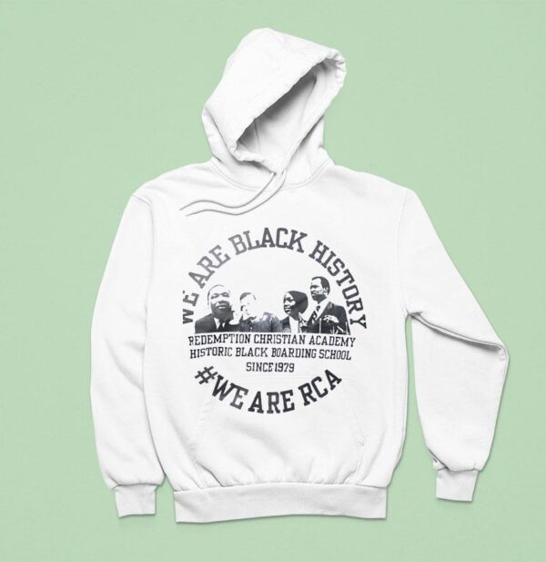 We Are Black History We Are Rca Redemption Christian Academy History Black Boarding Schools Hoodie