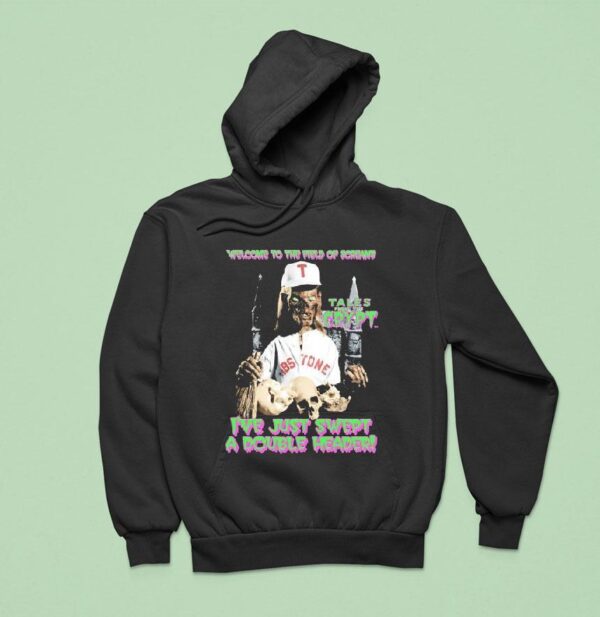 Welcome To The Field Of Screams I Ve Just Swept A Doubleheader Halloween Hoodie