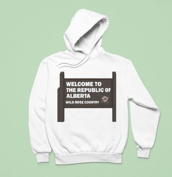 Welcome To The Republic Of Alberta Wild Rose Country Sign Hoodie