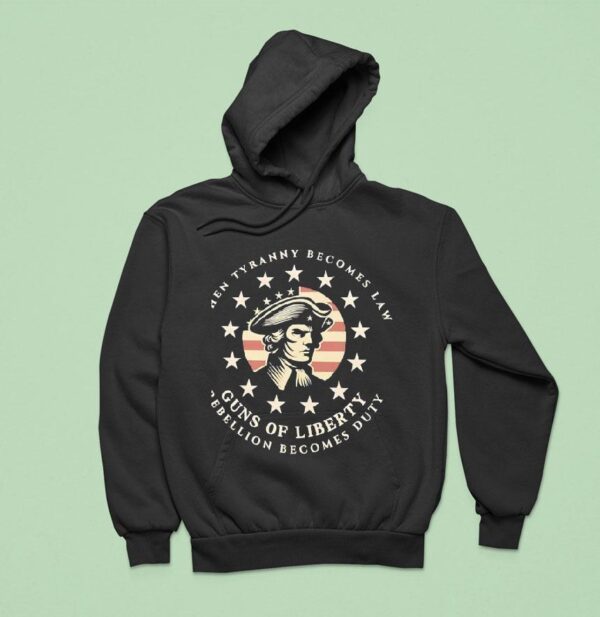When Tyranny Becomes Law Guns Of Liberty Rebellion Becomes Duty Usa Hoodie