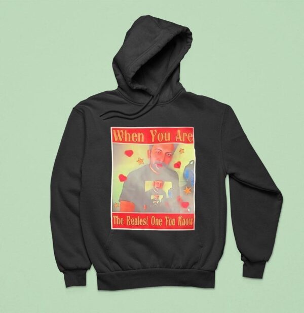 When You Are The Realest One You Know Hoodie