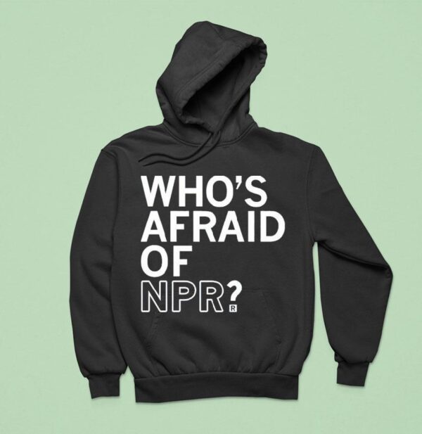 Who S Afraid Of Npr Hoodie