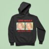 Who Would Believe You Hoodie