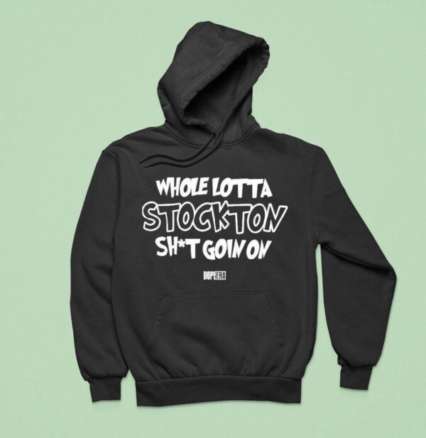 Whole Lotta Stockton Shit Goin On Dope Era Hoodie