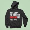 Why Aren T The Unvaxxed Dropping Like Flies Too Hoodie