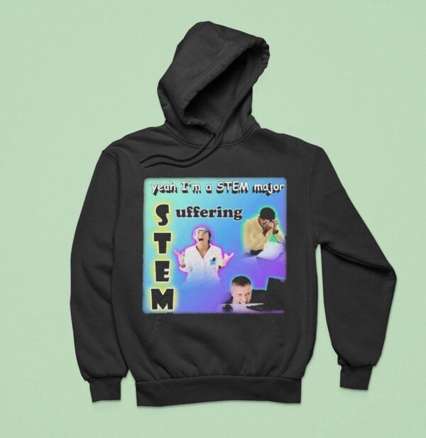 Yeah I M A Stem Major Suffering Hoodie