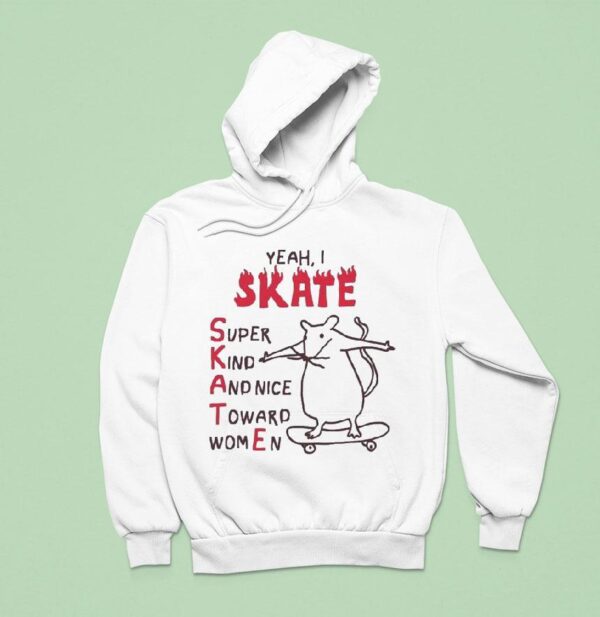 Yeah I Skate Super Kind And Nice Toward Women Ra Hoodie