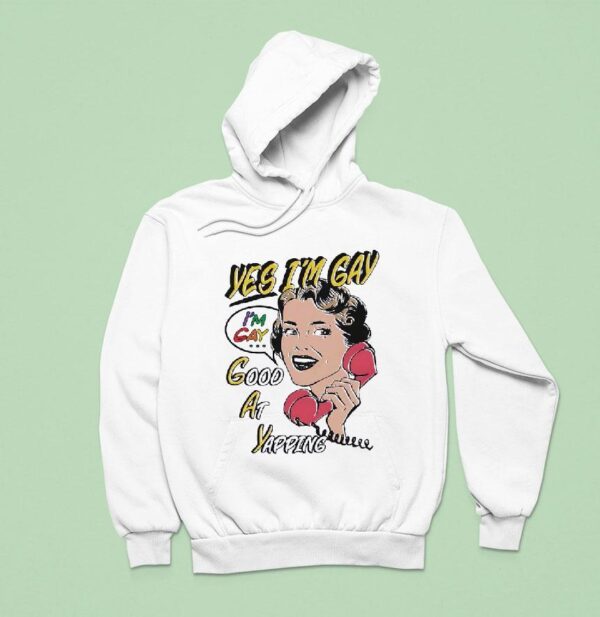 Yes I M Gay Good At Yapping Hoodie