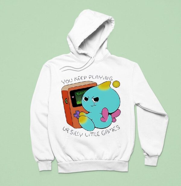 You Keep Playing Ur Silly Little Games Hoodie