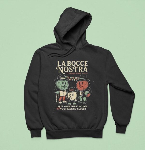 Youngstown Ohio La Bocce Nostra Keep Your Friends Close And Your Pallino Closer Hoodie