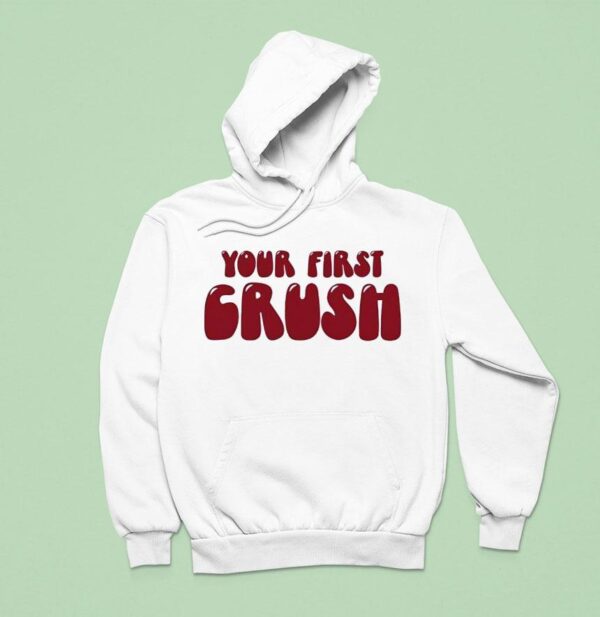 Your First Crush Hoodie