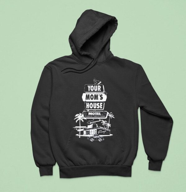 Your Mom S House Motel Free Cable Tv Rooms By The Hour Hoodie