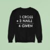 Cross Nails Given Sweatshirt