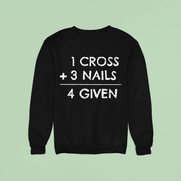 Cross Nails Given Sweatshirt