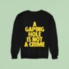 A Gaping Hole Is Not A Crime Sweatshirt