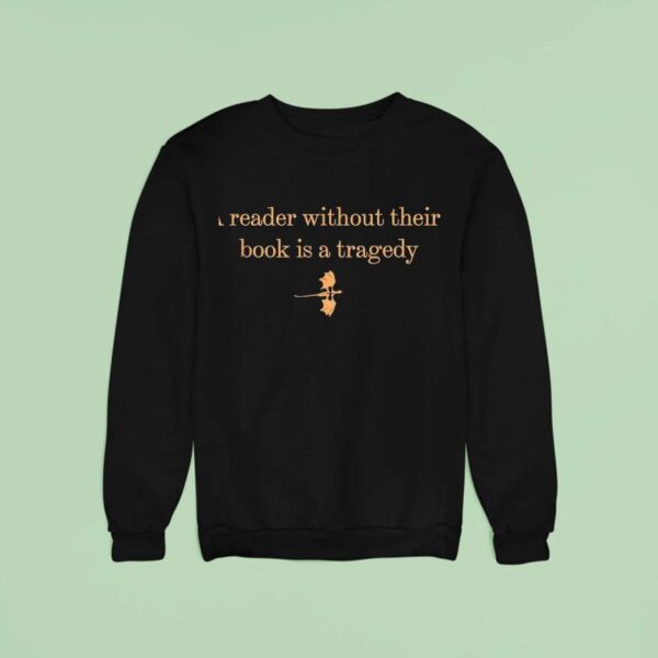 A Reader Without Their Book Is Tragedy Book Reading Dragon Sweatshirt