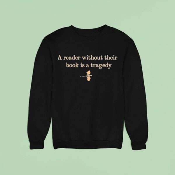 A Reader Without Their Book Is Tragedy Dragon Sweatshirt