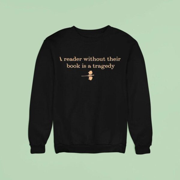 A Reader Without Their Book Is Tragedy Sweatshirt