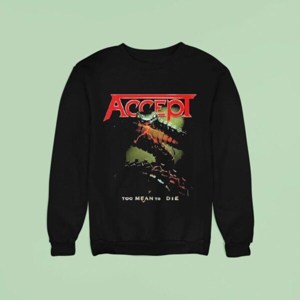 Accept Too Mean To Die Sweatshirt