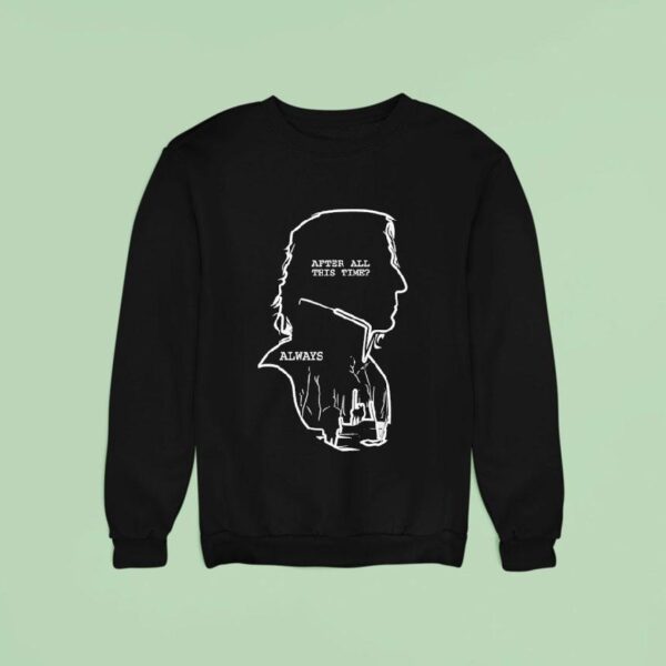 Alan Rickman After All This Time Always Black Sweatshirt