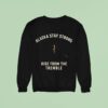 Alaska Stay Strong Rise From The Tremble Alaska Tsunami Warning Sweatshirt