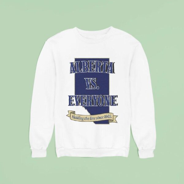 Alberta Vs Everyone Holding The Line Since Sweatshirt