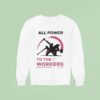 All Power To The Workers Comrade Workwear Labor Est Sweatshirt