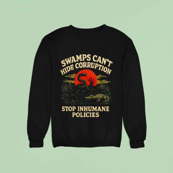 Alligator Alcatraz Swamps Can T Hide Corruption Stop Inhumane Policies Sweatshirt