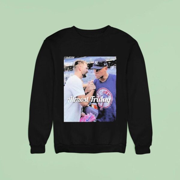 Almost Friday Luka Doncic And Aaron Judge New York Yankees Sweatshirt