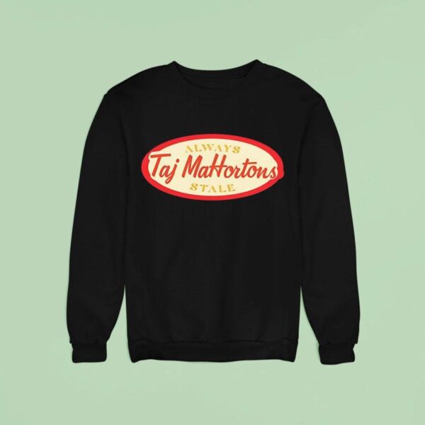 Always Taj Mahortons Stale Sweatshirt