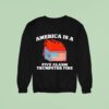 America Is A Five Alarm Trumpster Fire Usa Dumpster Fire Sweatshirt