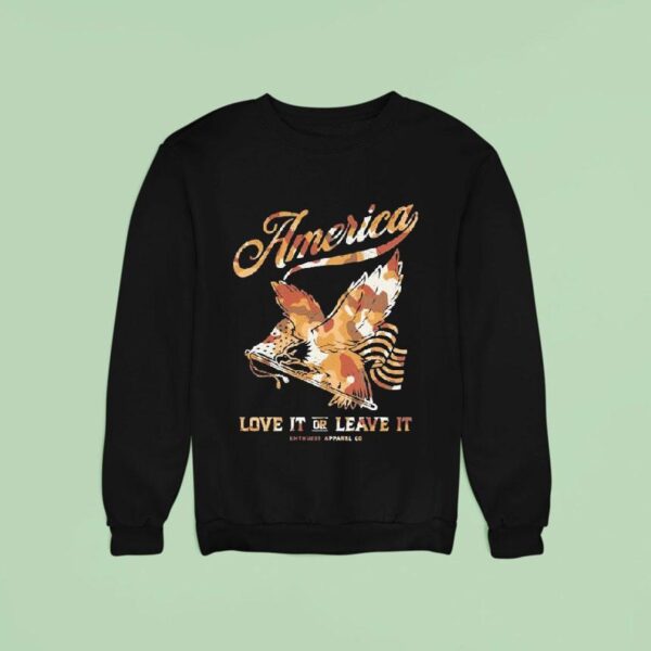America Love It Or Leave It America Enthuzs Sweatshirt
