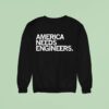 America Needs Engineers Sweatshirt