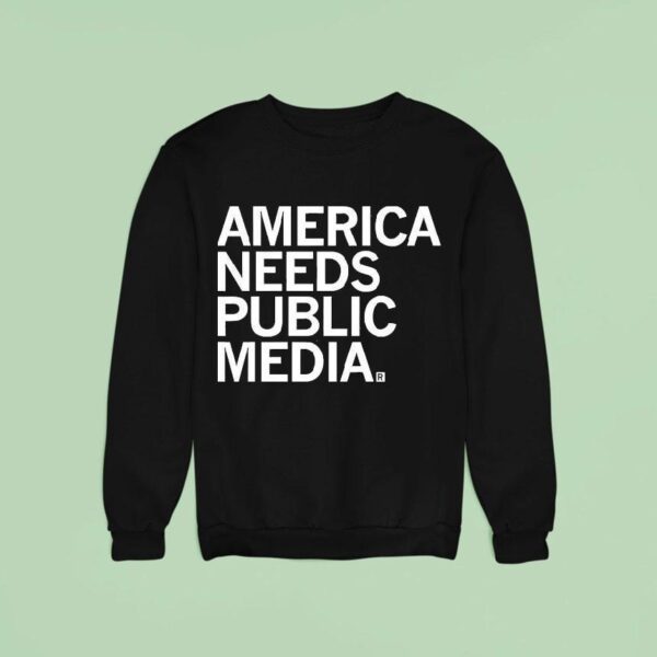 America Needs Public Media Sweatshirt