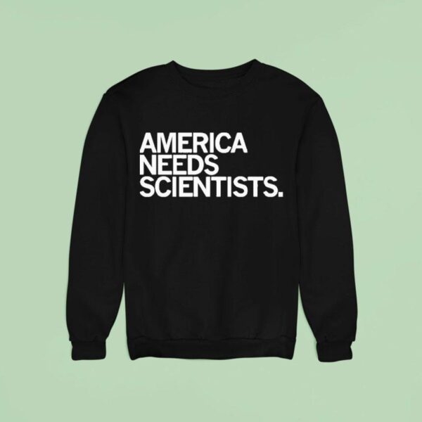 America Needs Scientists Sweatshirt