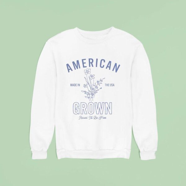 American Made In The Usa Grown Raised To Be Free Sweatshirt