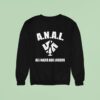 Anal All Nazis Are Losers Sweatshirt