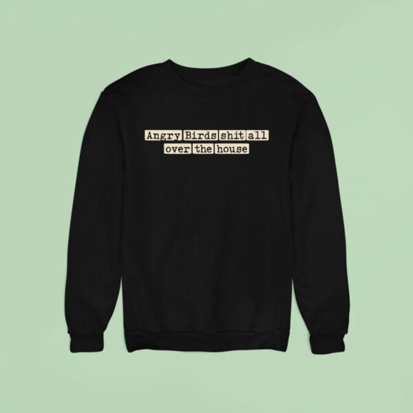 Angry Birds Sht All Over The House Sweatshirt