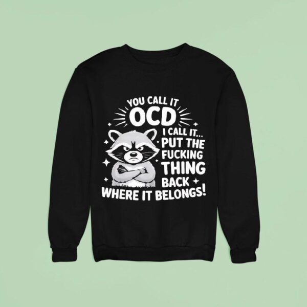 Angry Raccoon You Call It Ocd I Call It Fcking Think Back Where It Belongs Sweatshirt