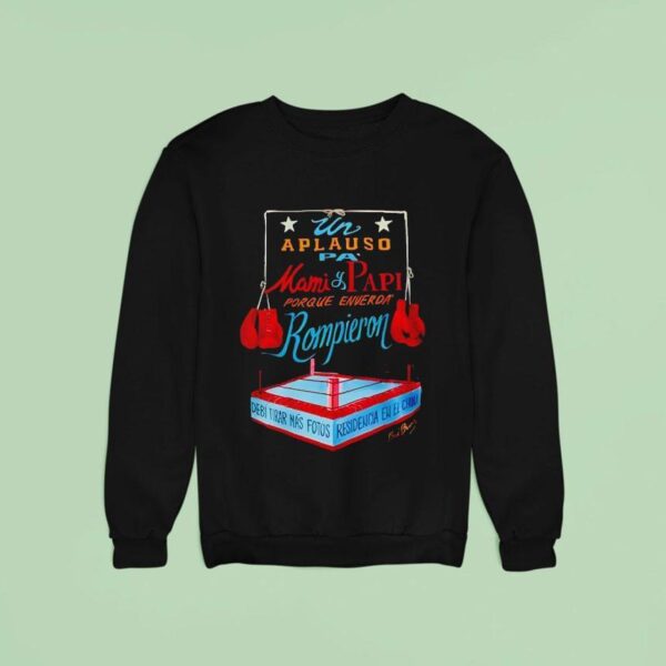 Aplauso Pa Mami And Papi Porque En Verdad Rompieron Sweatshirt