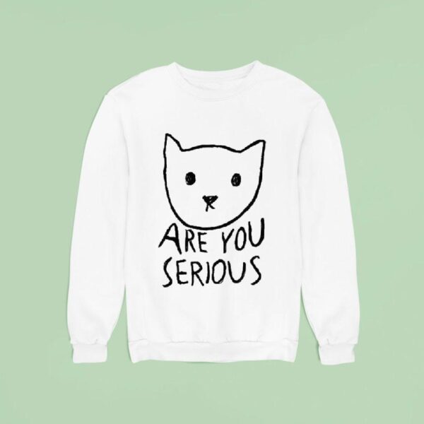 Are You Serious Ca Sweatshirt