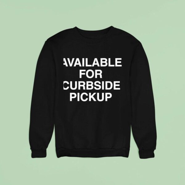 Available For Curbside Pickup Sweatshirt