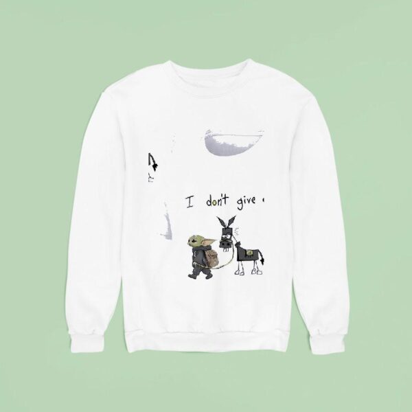 Baby Yoda I Don T Give A Sweatshirt