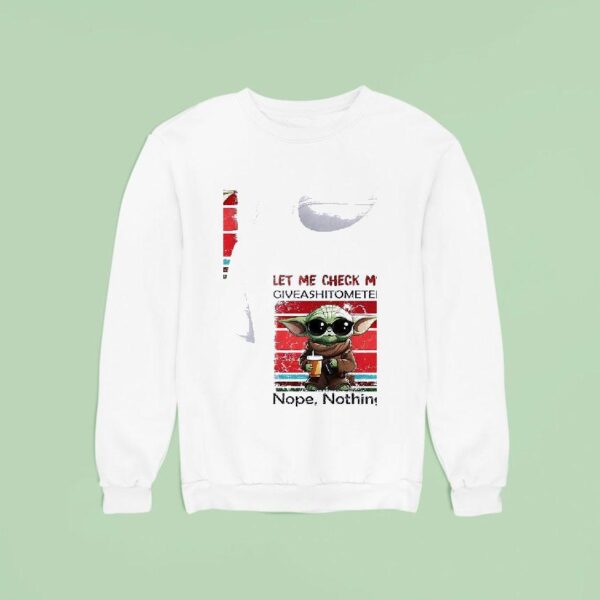 Baby Yoda Let Me Check My Giveashitometer Nope Nothing Sweatshirt