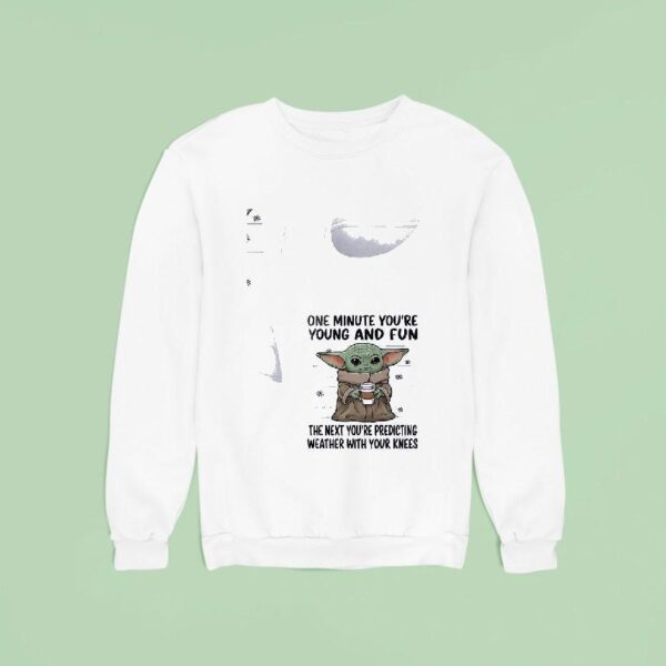 Baby Yoda One Minute You Re Young And Fun The Next You Re Predicting Sweatshirt