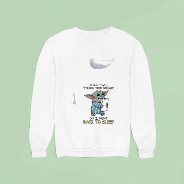 Baby Yoda People Said Follow Yourdreams So I Went Back To Sleep Sweatshirt